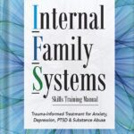 خرید و دانلود نسخه کامل کتاب Internal Family Systems Skills Training Manual: Trauma-Informed Treatment for Anxiety, Depression, PTSD & Substance Abuse by Frank Anderson