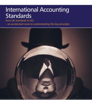 خرید و دانلود نسخه کامل کتاب International Accounting Standards: from UK standards to IAS, an accelerated route to understanding the key principles of international accounting rules