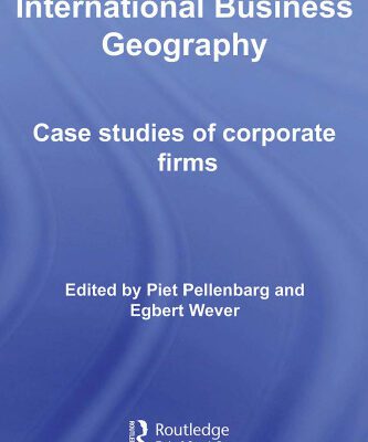 خرید و دانلود نسخه کامل کتاب International Business Geography: Case Studies of Corporate Firms (Routledge Studies in International Business and the World Economy)