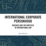خرید و دانلود نسخه کامل کتاب International Corporate Personhood: Business and the Bodyless in International Law