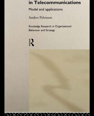 خرید و دانلود نسخه کامل کتاب International Strategies in Telecommunications: Models and Applications (Routledge Research in Organizational Behaviour & Strategy)