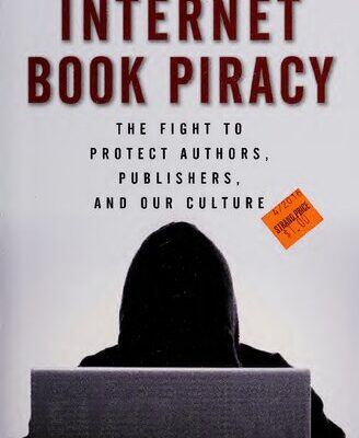 خرید و دانلود نسخه کامل کتاب Internet Book Piracy: The Fight to Protect Authors, Publishers, and Our Culture
