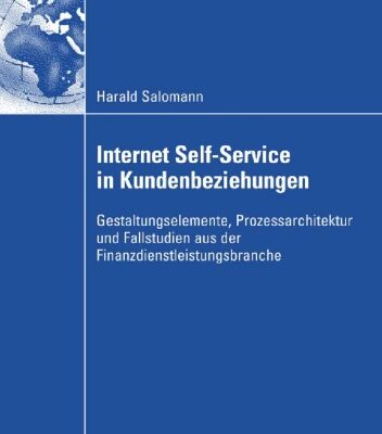 خرید و دانلود نسخه کامل کتاب Internet Self-Service in Kundenbeziehungen: Gestaltungselemente, Prozessarchitektur und Fallstudien aus der Finanzdienstleistungsbranche