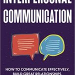 خرید و دانلود نسخه کامل کتاب Interpersonal Communication:  How to Communicate Effectively, Build Great Relationships, and Relate to Others[2021] –  +  PDF