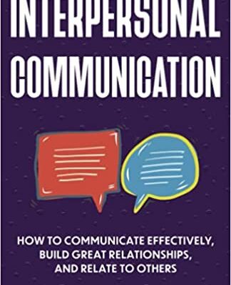 خرید و دانلود نسخه کامل کتاب Interpersonal Communication:  How to Communicate Effectively, Build Great Relationships, and Relate to Others[2021] –  +  PDF
