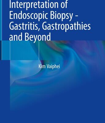 خرید و دانلود نسخه کامل کتاب Interpretation of Endoscopic Biopsy – Gastritis, Gastropathies and Beyond