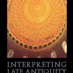خرید و دانلود نسخه کامل کتاب Interpreting Late Antiquity: Essays on the Postclassical World