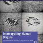 خرید و دانلود نسخه کامل کتاب Interrogating Human Origins: Decolonisation and the Deep Human Past