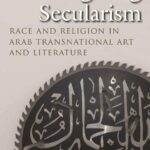 خرید و دانلود نسخه کامل کتاب Interrogating Secularism: Race and Religion in Arab Transnational Art and Literature
