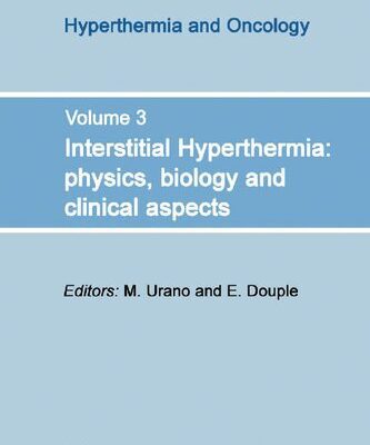 خرید و دانلود نسخه کامل کتاب Interstitial Hyperthermia: Physics, Biology and Clinical Aspects