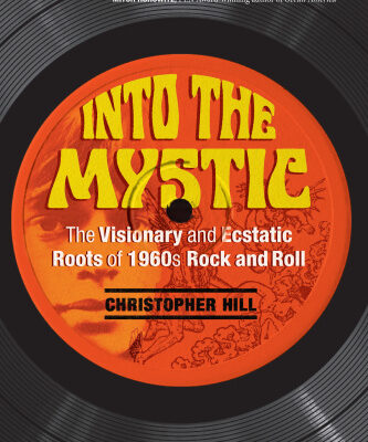 خرید و دانلود نسخه کامل کتاب Into The Mystic The Visionary And Ecstatic Roots Of 1960s Rock And Roll