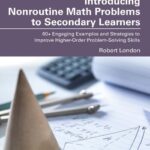 خرید و دانلود نسخه کامل کتاب Introducing Nonroutine Math Problems to Secondary Learners: 60+ Engaging Examples and Strategies to Improve Higher-Order Problem-Solving Skills