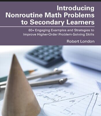 خرید و دانلود نسخه کامل کتاب Introducing Nonroutine Math Problems to Secondary Learners: 60+ Engaging Examples and Strategies to Improve Higher-Order Problem-Solving Skills