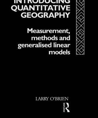 خرید و دانلود نسخه کامل کتاب Introducing Quantitative Geography: Measurement, Methods and Generalised Linear Models (Geography and Environment)
