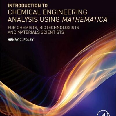خرید و دانلود نسخه کامل کتاب Introduction to Chemical Engineering Analysis Using Mathematica: for Chemists, Biotechnologists and Materials Scientists