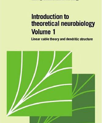 خرید و دانلود نسخه کامل کتاب Introduction to Theoretical Neurobiology: Volume 1, Linear Cable Theory and Dendritic Structure