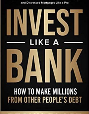 خرید و دانلود نسخه کامل کتاب Invest Like a Bank: How to Make Millions From Other People’s Debt.: The Best 101 Guide for Complete Beginners to Invest In[2020] –  +  pdf