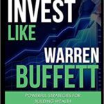 خرید و دانلود نسخه کامل کتاب Invest Like Warren Buffett: Powerful Strategies for Building Wealth [2016] –  +  pdf