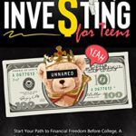 خرید و دانلود نسخه کامل کتاب INVESTING FOR TEENS: Start Your Path to Financial Freedom Before College, A Teenager’s Guide to Save, Invest and Grow Real Money [2022] –  +  pdf