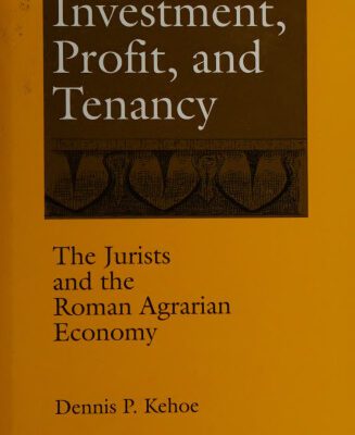 خرید و دانلود نسخه کامل کتاب Investment, Profit, and Tenancy: The Jurists and the Roman Agrarian Economy