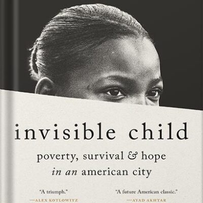 خرید و دانلود نسخه کامل کتاب Invisible Child: Poverty, Survival & Hope in an American City (Pulitzer Prize Winner) by Andrea Elliott