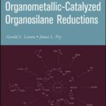 خرید و دانلود نسخه کامل کتاب Ionic and Organometallic-Catalyzed Organosilane Reductions (Organic Reactions)