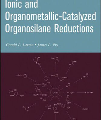 خرید و دانلود نسخه کامل کتاب Ionic and Organometallic-Catalyzed Organosilane Reductions (Organic Reactions)