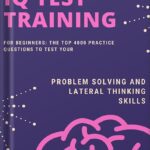 خرید و دانلود نسخه کامل کتاب IQ Test Training for Beginners: The Top 4000 Practice Questions to Test your Problem Solving and Lateral Thinking Skills by Eulalia Jenkins