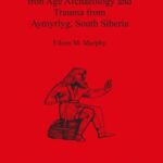 خرید و دانلود نسخه کامل کتاب Iron Age Archaeology and Trauma from Aymyrlyg, South Siberia