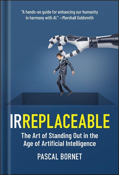 خرید و دانلود نسخه کامل کتاب IRREPLACEABLE: The Art of Standing Out in the Age of Artificial Intelligence 1st Edition, by Pascal Bornet_68bed005cd6dc.jpeg خرید و دانلود نسخه کامل کتاب IRREPLACEABLE: The Art of Standing Out in the Age of Artificial Intelligence 1st Edition, by Pascal Bornet