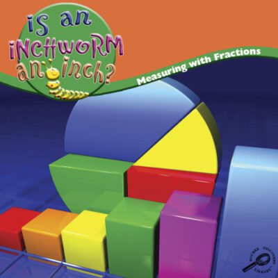 خرید و دانلود نسخه کامل کتاب Is an Inchworm an Inch?: Measuring With Fractions (Math Focal Points)