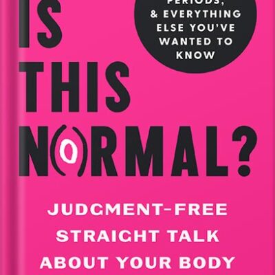 خرید و دانلود نسخه کامل کتاب Is This Normal?: Judgment-Free Straight Talk about Your Body by Jolene Brighten