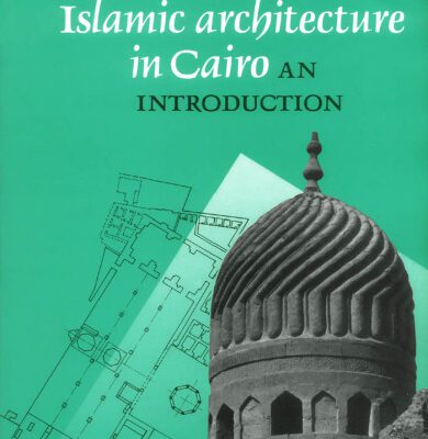خرید و دانلود نسخه کامل کتاب Islamic Architecture In Cairo: An Introduction