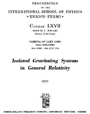 خرید و دانلود نسخه کامل کتاب Isolated gravitating systems in general relativity, Varenna on Lake Como, Villa Monastero, 28th June-10th July 1976