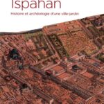خرید و دانلود نسخه کامل کتاب Ispahan. Histoire et archéologie d’une ville-jardin