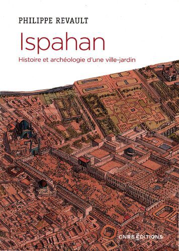خرید و دانلود نسخه کامل کتاب Ispahan. Histoire et archéologie d’une ville-jardin_68d2d86136209.jpeg خرید و دانلود نسخه کامل کتاب Ispahan. Histoire et archéologie d’une ville-jardin
