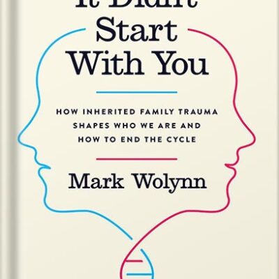 خرید و دانلود نسخه کامل کتاب It Didn’t Start with You: How Inherited Family Trauma Shapes Who We Are and How to End the Cycle by Mark Wolynn