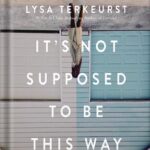 خرید و دانلود نسخه کامل کتاب It’s Not Supposed to Be This Way Study Guide: Finding Unexpected Strength When Disappointments Leave You Shattered by Lysa TerKeurst