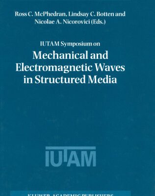 خرید و دانلود نسخه کامل کتاب IUTAM Symposium on Mechanical and Electromagnetic Waves in Structured Media (Solid Mechanics and Its Applications, Volume 91)