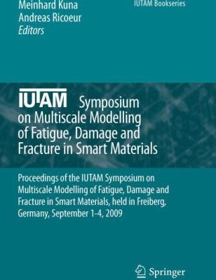 خرید و دانلود نسخه کامل کتاب IUTAM Symposium on Multiscale Modelling of Fatigue, Damage and Fracture in Smart Materials