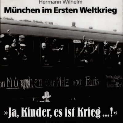 خرید و دانلود نسخه کامل کتاب “Ja, Kinder, es ist Krieg …!” : München im Ersten Weltkrieg