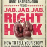 خرید و دانلود نسخه کامل کتاب Jab, Jab, Jab, Right Hook: How to Tell Your Story in a Noisy Social World by Gary Vaynerchuk