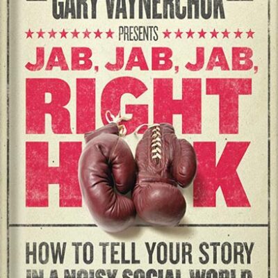 خرید و دانلود نسخه کامل کتاب Jab, Jab, Jab, Right Hook: How to Tell Your Story in a Noisy Social World by Gary Vaynerchuk