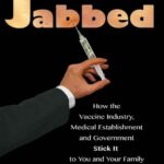خرید و دانلود نسخه کامل کتاب Jabbed; How the Vaccine Industry, Medical Establishment and Government Stick It to You and Your Family