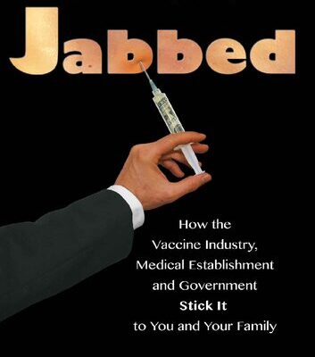 خرید و دانلود نسخه کامل کتاب Jabbed; How the Vaccine Industry, Medical Establishment and Government Stick It to You and Your Family
