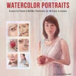 خرید و دانلود نسخه کامل کتاب Japanese Style Watercolor Portraits:  Learn to Paint Lifelike Portraits in 48 Easy Lessons  (With Over 400 Illustrations)