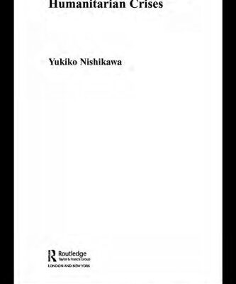خرید و دانلود نسخه کامل کتاب Japan’s Changing Role in Humanitarian Crises (Sheffield Centre for Japanese Studies Routledgecurzon)
