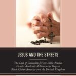 خرید و دانلود نسخه کامل کتاب Jesus and the Streets: The Loci of Causality for the Intra-Racial Gender Academic Achievement Gap in Black Urban America and the United Kingdom