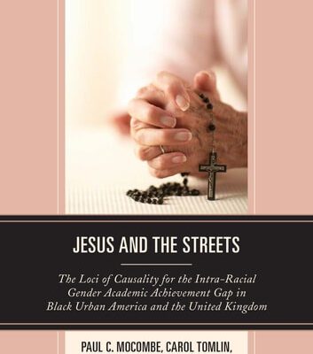 خرید و دانلود نسخه کامل کتاب Jesus and the Streets: The Loci of Causality for the Intra-Racial Gender Academic Achievement Gap in Black Urban America and the United Kingdom