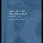 خرید و دانلود نسخه کامل کتاب Jews, Muslims and Mass Media: Mediating the ‘Other’ (Routledgecurzon Jewish Studies Series)